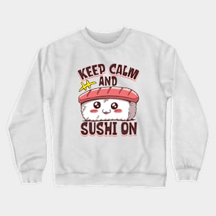 Keep calm and Sushi On - Sushi Crewneck Sweatshirt